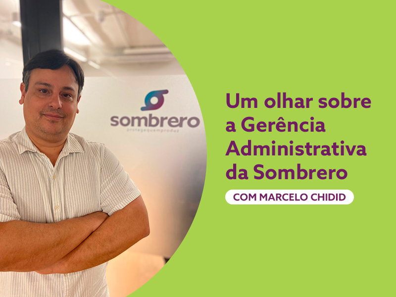 Marcelo Chidid - Um olhar sobre a Gerêncoa Administrativa da Sombrero